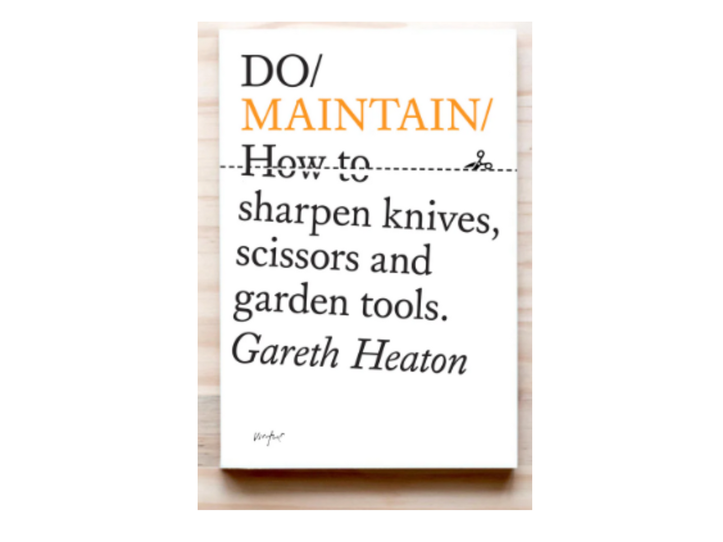 DO MAINTAIN How to sharpen knives, scissors and garden tools